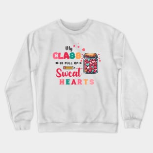 My Class Is Full Of Sweet Hearts Teacher Crewneck Sweatshirt